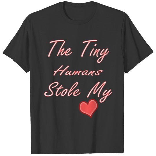 the tiny humans stole my heart T-shirt