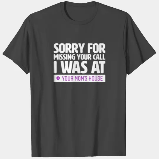 Sorry for Missing Your Call, Your Mom´s T Shirts