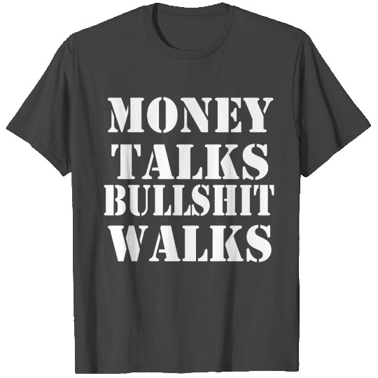 Money Talks Bullshit Walks Novelty T Shirts