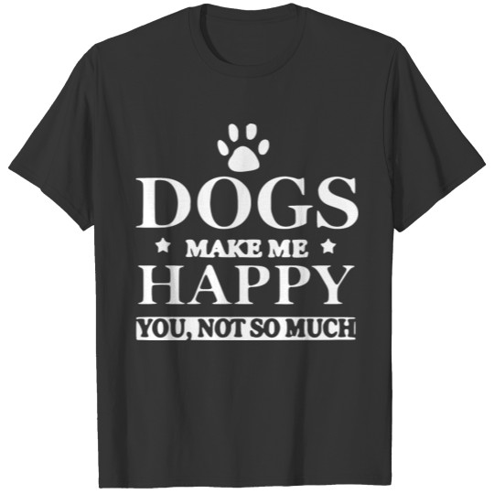 Dogs make me Happy Dog Lover Cute Pet Gift T Shirts