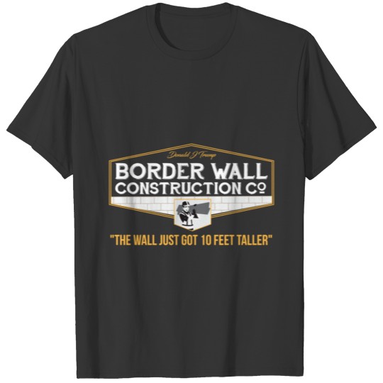 Border Wall Construction Co Trump Border Wall T Shirts