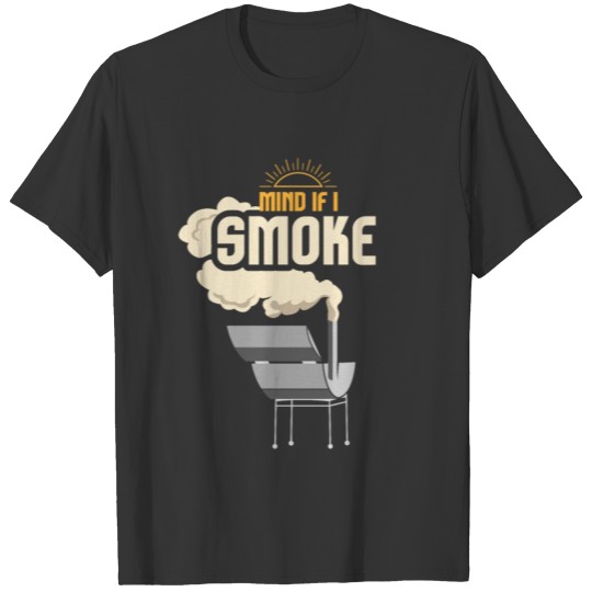 Mind If I Smoke Funny BBQ Smoker And Grilling T-shirt
