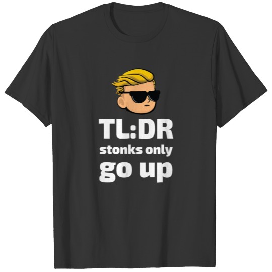 TLDR Stonks Only Go Up WallStreetBets Tendies T-shirt
