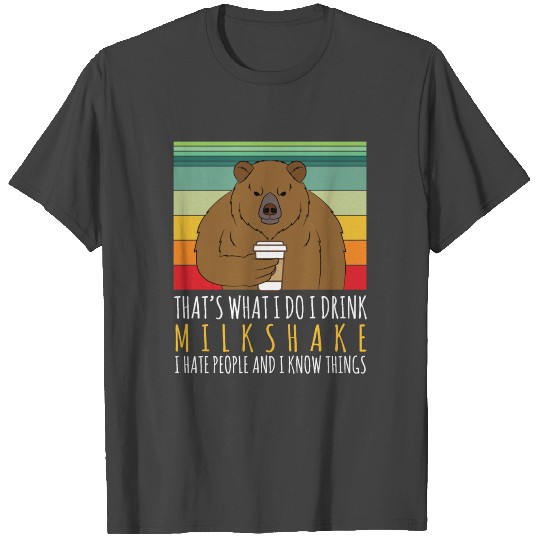 Bear Drinking I Drink Milkshake I Hate People T Shirts