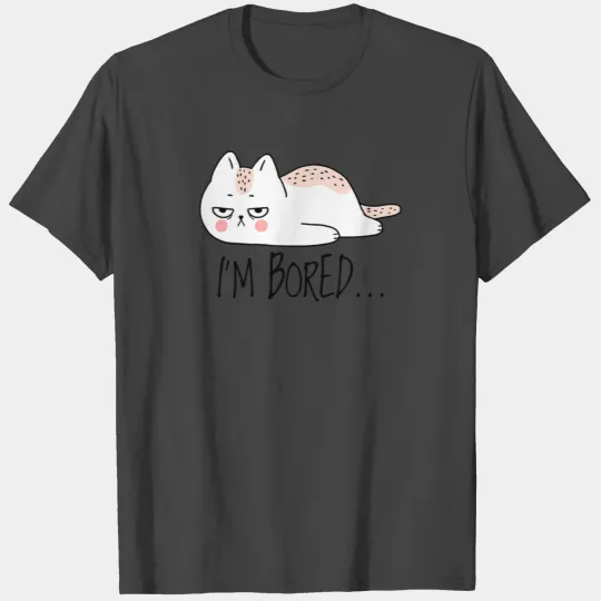 Sarcastic Cat I m Bored Women Girl Men Boy Adult T Shirts