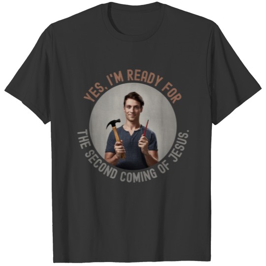 Yes. I'm Ready for the Second Coming of Jesus. T-shirt