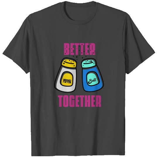 Better Together Salt Pepper T Shirts