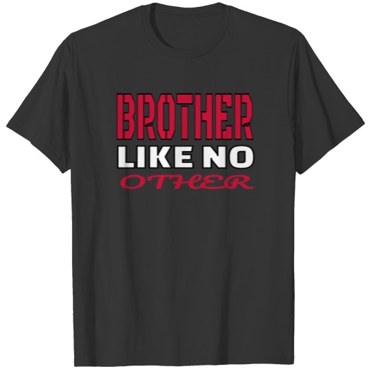 BROTHER LIKE NO OTHER T-shirt