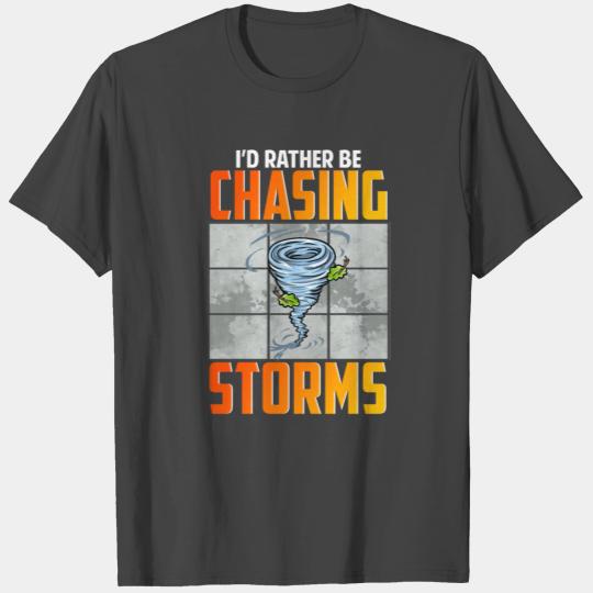 I'd Rather Be Chasing Storms Stormchaser Tornado T Shirts