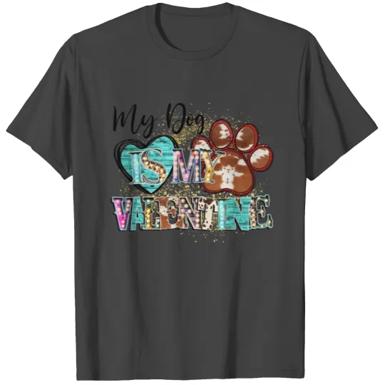 My Dog Is My Valentine T Shirts