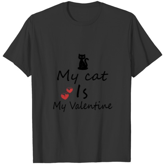 MY CAT IS MY VALENTINE T-shirt