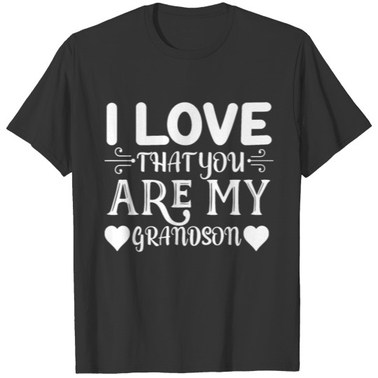 I Love That You're My Grandson T-shirt