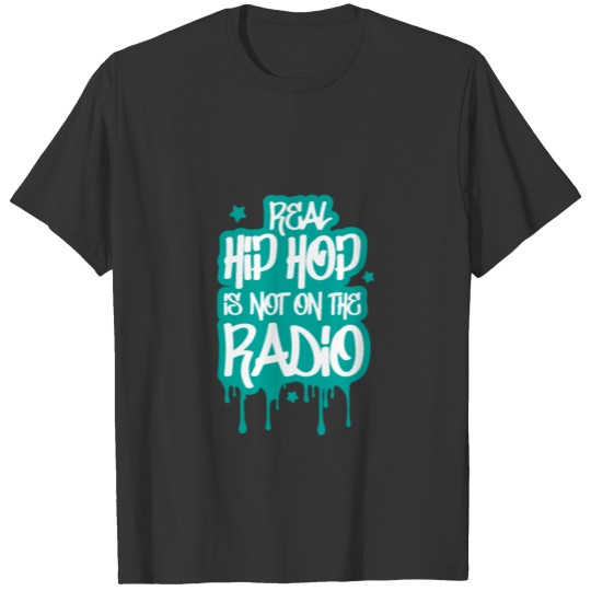 Real HipHop is not on radio - Rap T Shirts