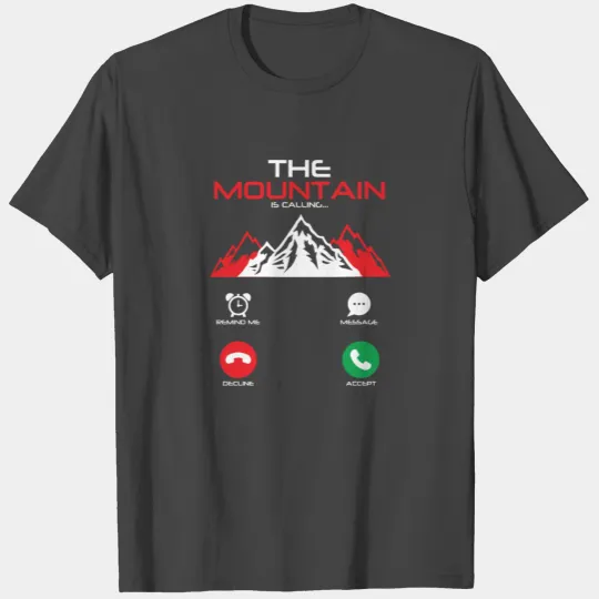 The Mountain Is Calling - Hiker Mountaineer Gift T Shirts