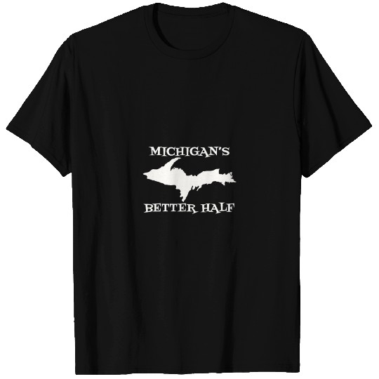Michigan Better Half Upper Peninsula Yoopers Up 90 T Shirts