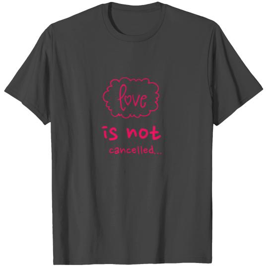 Love is not cancelled pink valentines day, wedding T Shirts