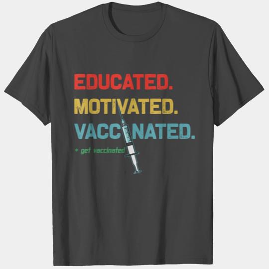 Educated Motivated Vaccinated - Get Vaccinated T Shirts