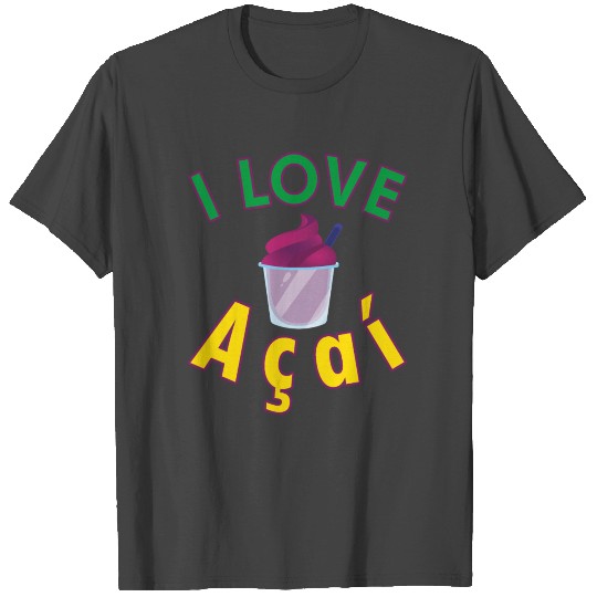 I love Acai - Brazilian Food - Healthy Berry Food T Shirts