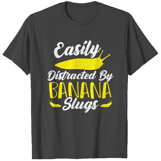 Easily Distracted By Banana Slugs - Bananas T Shirts