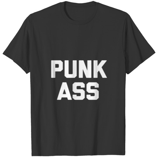 Punk Ass T-Shirt Funny Saying Sarcastic Novelty Hu T-shirt
