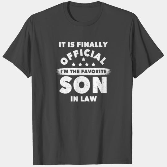 It Is Finally Official I m The Favorite Son In Law T Shirts