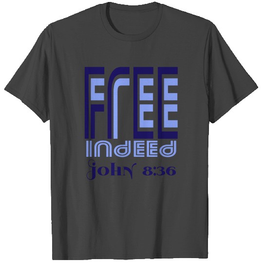 Free Indeed John 8:36 T Shirts
