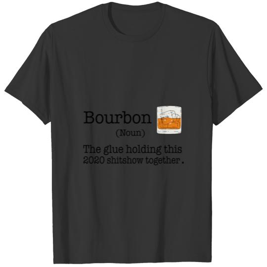 Bourbon Noun Glue Holding This 2020 Shitshow Toget T-shirt