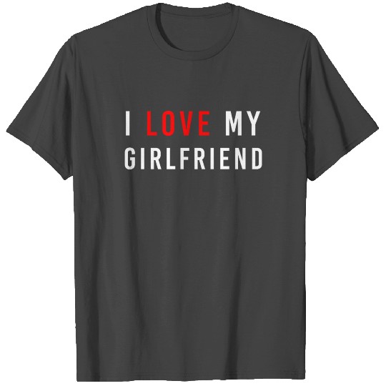 I love my Girlfriend T Shirts