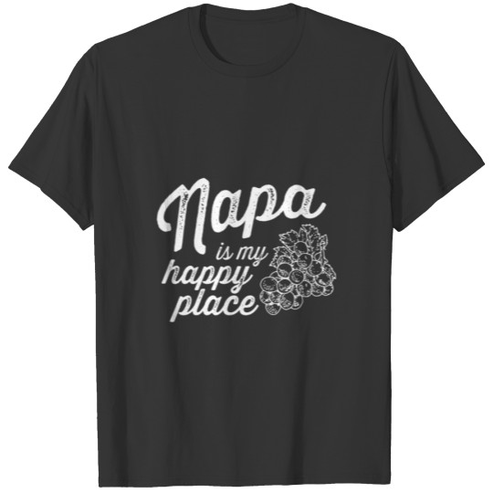 Napa Is My Happy Placecalifornia Wine Country Souv T Shirts
