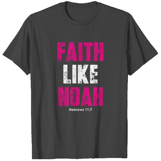Faith Like Noah Hebrews 117 Christian Quotes T Shirts