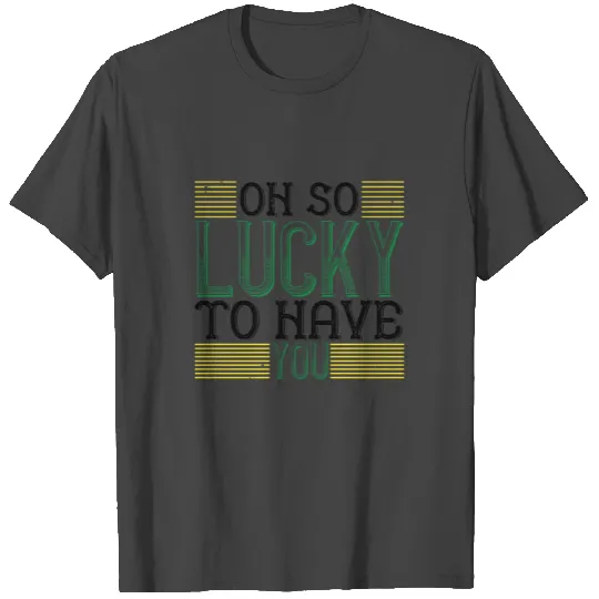 St Paddy - Luck Of The Irish - Quote 38 T Shirts