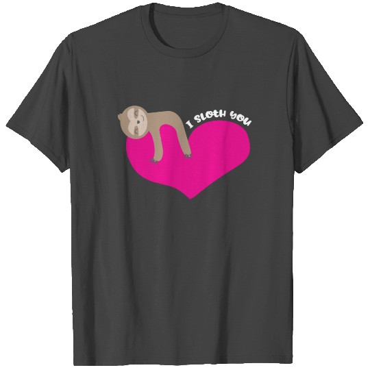 Valentines Day I Sloth You Cute Funny Men Women T Shirts