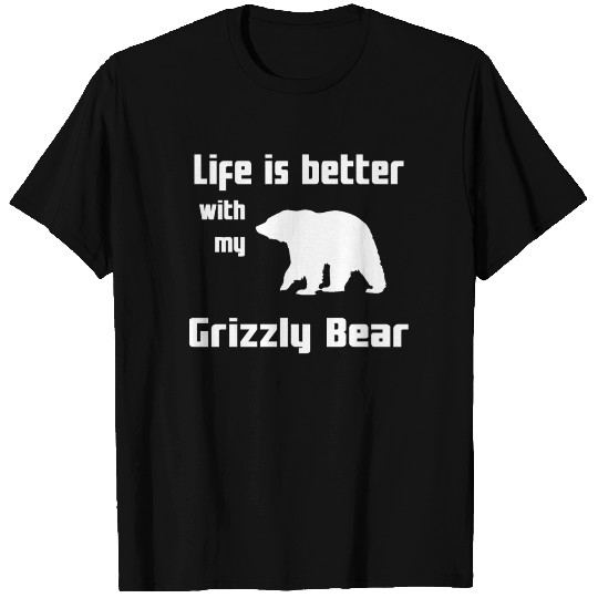Life Is Better With My Grizzly Bear T Shirts