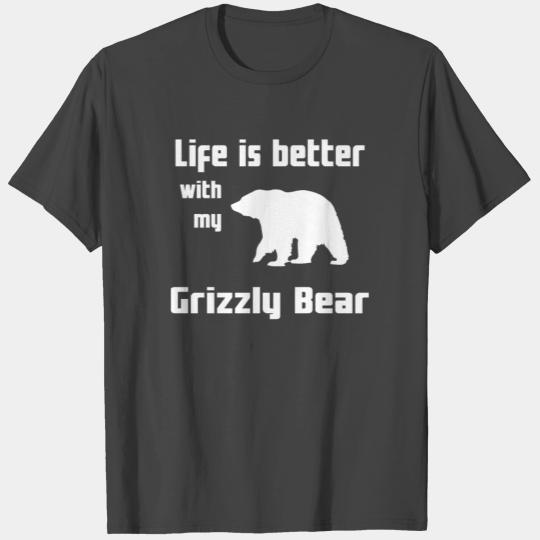 Life Is Better With My Grizzly Bear T Shirts