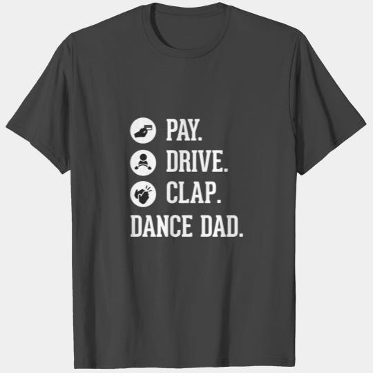 Dance Dad T Shirts Pay Drive Clap Father Of Dancer Gi