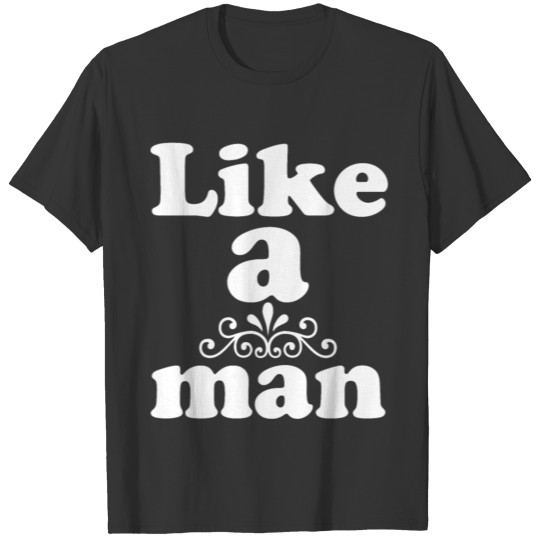Like A Man - Dark. T-shirt