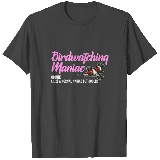 Birdwatching maniac but cooler T Shirts