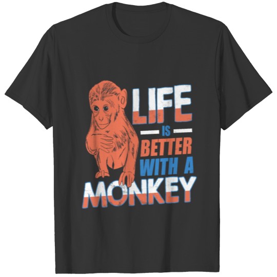 Monkey Design Life Is Better With A Monkey T-shirt