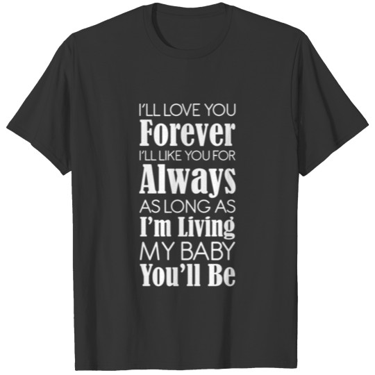 Love You Forever Like You Always My Baby You'll Be T-shirt