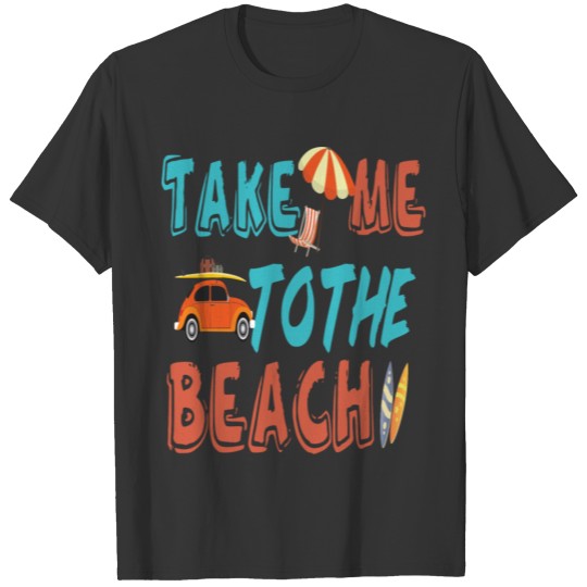 beach vacation vacation vacation beach take me to T-shirt