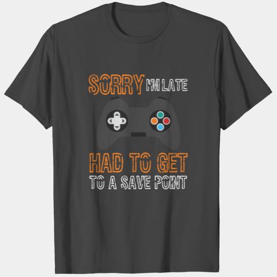 Sorry I'm Late Had To Get To A Save Point Video Co T Shirts