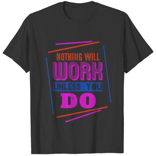 Nothing will work unless you do T-shirt
