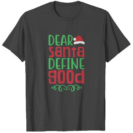 Dear Santa Define Good T Shirts