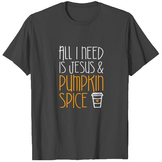 All I Need Is Jesus And Pumpkin Spice T Shirts Fall