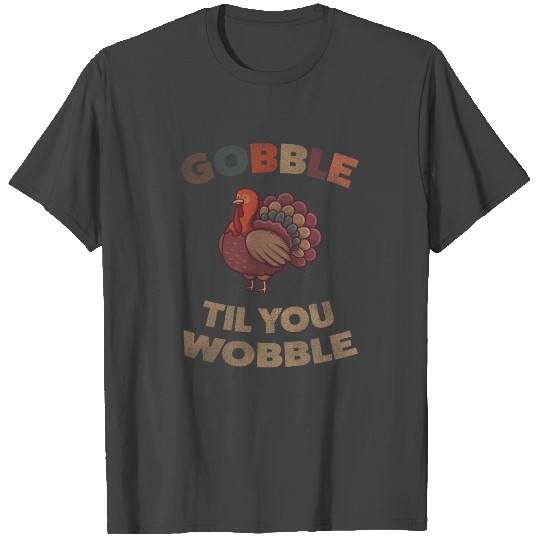 Funny Gobble Til You Wobble Gift for Thanksgiving T Shirts
