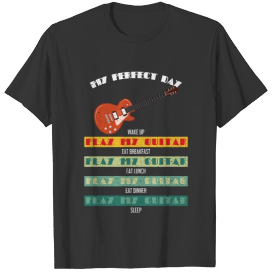 Funny Guitar My Perfect Day Wake Up Play Guitar T-shirt