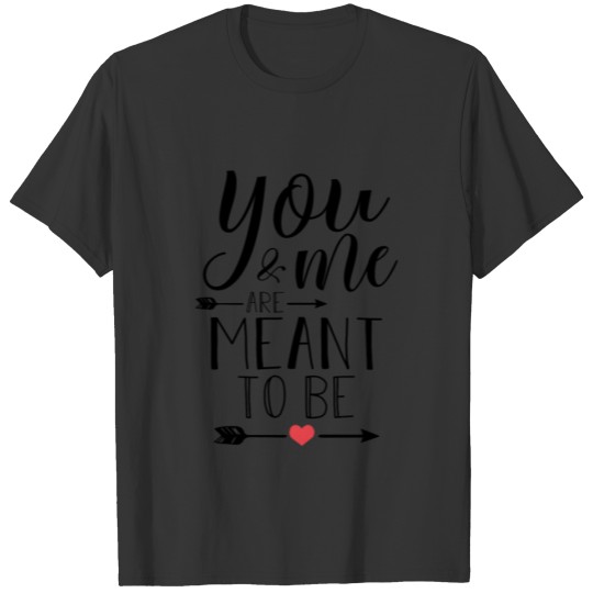 Valentines Day You And Me Are Meant To Be T-shirt