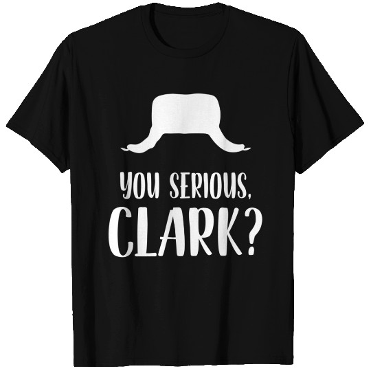 You Serious Clark T Shirts