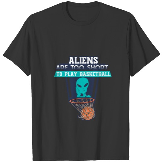 Aliens Are To Short To Play Basketball for a Geek T-shirt