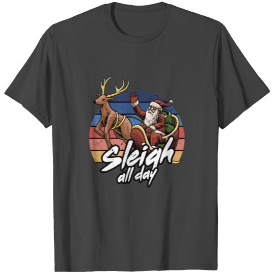 sleigh all day T Shirts